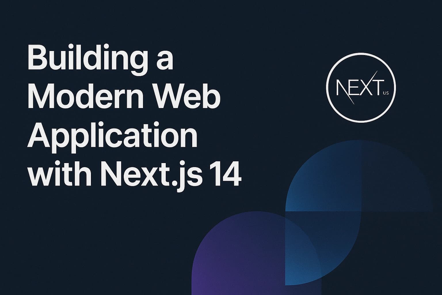 Building a Modern Web Application with Next.js 14